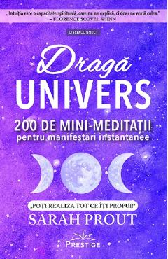 Draga Univers. 200 de minimeditatii pentru manifestari instantanee - Sarah Prout