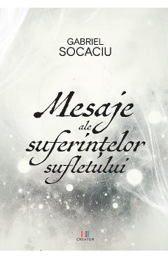 Mesaje ale suferintelor sufletului - Gabriel Socaciu
