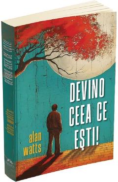 Devino ceea ce esti! - Alan Watts