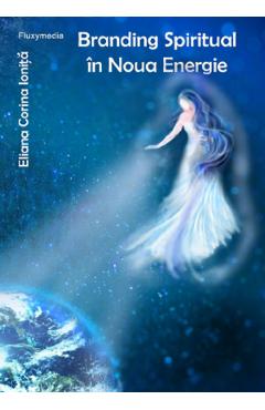 Branding spiritual in noua energie - Eliana Corina Ionita