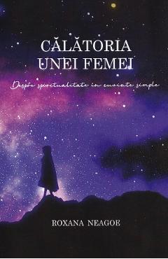 Calatoria unei femei. despre spiritualitate in cuvinte simple - Roxana Neagoe