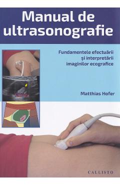 Manual de Ultrasonografie. Fundamentele efectuarii si interpretarii - Matthias Hofer