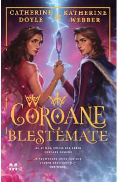 Coroane blestemate. Seria Coroane gemene Vol.2 - Catherine Doyle, Katherine Webber