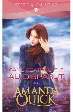 Cand toate fetele au disparut - Amanda Quick