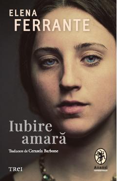 Iubire amara - Elena Ferrante