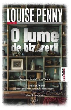 O lume de bizarerii - Louise Penny