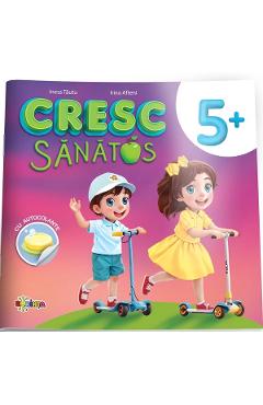 Cresc sanatos. Carte cu autocolante 5 ani+ - Inesa Tautu, Olga Timcov