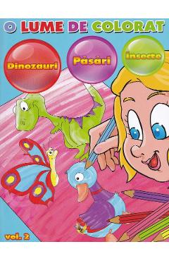 O lume de colorat Vol.2: dinozauri, pasari, insecte - Dan Negrut