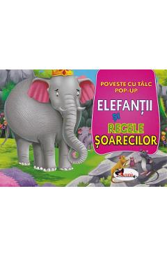 Elefantii si regele soarecilor. Poveste cu talc. Pop-up