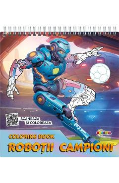 Coloring Book: Robotii campioni. Scaneaza si coloreaza