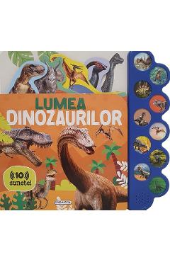 Lumea dinozaurilor. Carte sonora cu 10 sunete