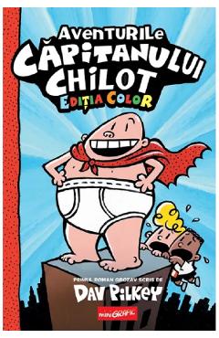 Aventurile Capitanului Chilot. Seria Capitanul Chilot Vol.1. Editia color - Dav Pilkey