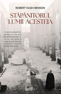 Stapanitorul lumii acesteia - Robert Hugh Benson