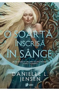 O soarta inscrisa in sange. Seria Saga celor Nesortiti Vol.1 - Danielle L. Jensen
