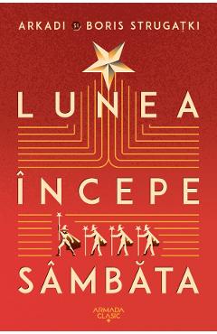 Lunea incepe sambata - Arkadi Strugatki, Boris Strugatki