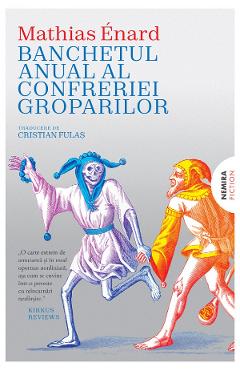 Banchetul anual al confreriei groparilor - Mathias Enard