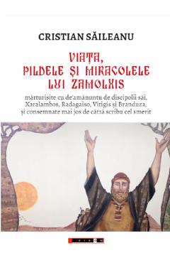 Viata, pildele si miracolele lui Zamolxis - Cristian Saileanu