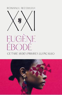 Ce tare ardea privirea lui Picasso - Eugene Ebode