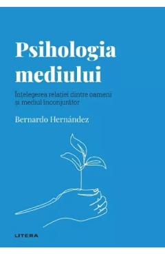 Descopera psihologia. Psihologia mediului - Bernardo Hernandez