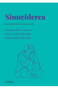 Descopera psihologia. Sinuciderea - Enrique Baca-Garcia, Maria Luisa Barrigon, Inmaculada Penuelas