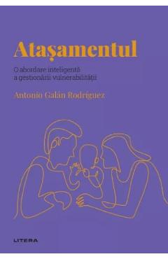 Descopera psihologia. Atasamentul - Antonio Galan Rodriguez