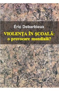 Violenta in scoala. O provocare mondiala? - Eric Debarbieux