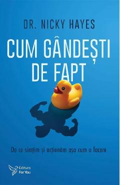 Cum gandesti de fapt. De ce simtim si actionam asa cum o facem - Nicky Hayes