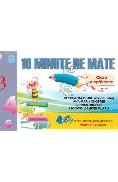 10 minute de mate - Clasa pregatitoare - Cleopatra Olaru, Ana-Maria Onofrei, Ciprian Onofrei, Liviu-Constantin Olaru