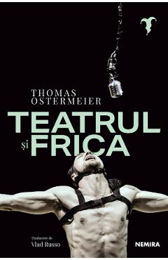 Teatrul si frica - Thomas Ostermeier