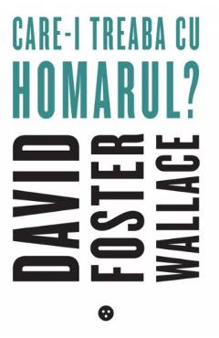 Care-i treaba cu homarul? - David Foster Wallace