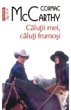 Calutii mei, caluti frumosi. Seria Trilogia Frontierei Vol.1 - Cormac McCarthy