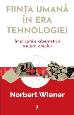 Fiinta umana in era tehnologiei - Norbert Wiener