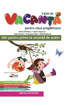 Caiet de vacanta - Clasa pregatitoare - Mirela Mihaescu, Stefan Pacearca, Anita Dulman, Crenguta Alexe, Otilia Brebenel