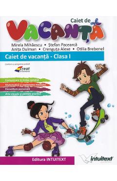 Caiet de vacanta - Clasa 1 - Mirela Mihaescu, Stefan Pacearca, Anita Dulman, Crenguta Alexe, Otilia Brebenel