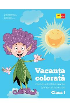 Vacanta colorata - Clasa 1 - Caiet de activitati distractive si un pic si instructive - Rodica Gavris-Pascu, Ioana Camelia Iovanas, Bianca Sabou, Marinela Scripcariu