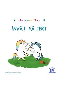 Unicornul Noni: Invat sa iert - Aurelie Chien Chow Chine