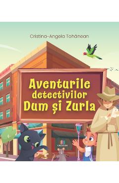 Aventurile detectivilor Dum si Zurla - Cristina Tohanean