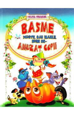 Basme scurte, dar hazlii, bune de-amuzat copii - Silvia Ursache