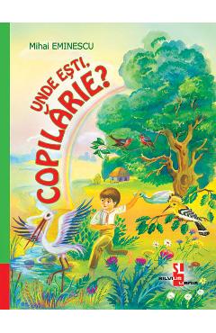 Unde esti, copilarie? - Mihai Eminescu