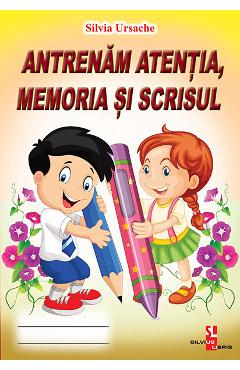 Antrenam atentia, memoria si scrisul - Silvia Ursache