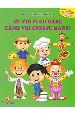 Ce voi fi eu oare cand voi creste mare? - Silvia Ursache-Brega