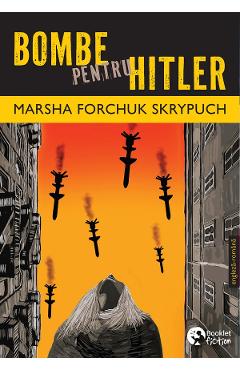 Bombe pentru Hitler - Marsha Forchuk Skrypuch