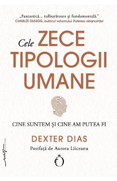 Cele zece tipologii umane. Cine suntem si cine am putea fi - Dexter Dias