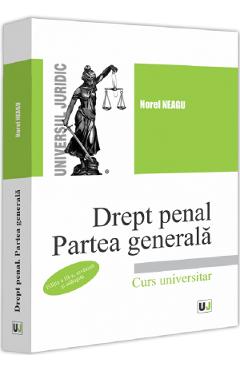 Drept penal. Partea generala. Curs universitar Ed.3 - Norel Neagu