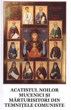 Acatistul noilor mucenici si marturisitori din temnitele comuniste
