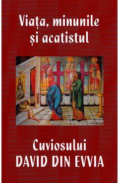 Viata, minunile si acatistul Cuviosului David din Evvia Ed.2024