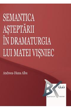 Semantica asteptarii in dramaturgia lui Matei Visniec - Andreea-Diana Albu
