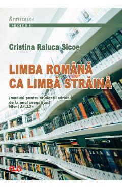 Limba romana ca limba straina. Nivel A1-A2+ - Cristina Raluca Sicoe
