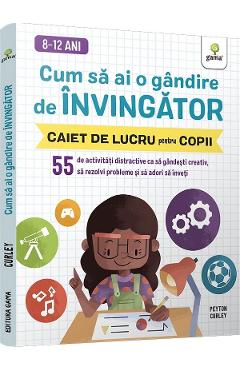 Cum sa ai o gandire de invingator. Caiet de lucru pentru copii - Peyton Curley