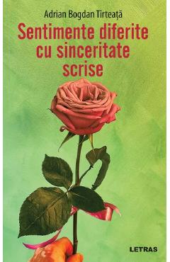 Sentimente diferite cu sinceritate scrise - Adrian Bogdan Tirteata